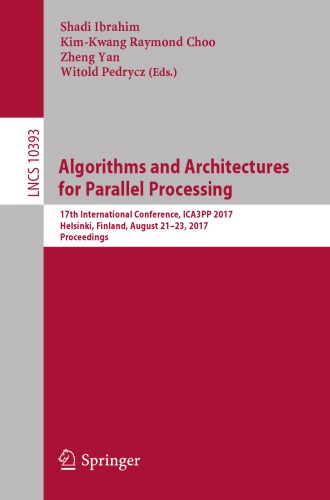 Algorithms and Architectures for Parallel Processing : 17th International Conference, ICA3PP 2017, Helsinki, Finland, August 21-23, 2017, Proceedings