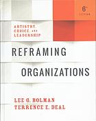 Reframing organizations : artistry, choice and leadership