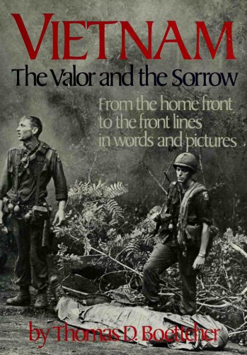 Vietnam: The Valor and the Sorrow From The Home Front to the Front Lines in Words and Pictures
