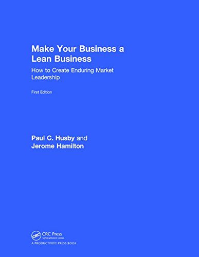 Make Your Business a Lean Business: How to Create Enduring Market Leadership