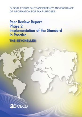Global forum on transparency and exchange of information for tax purposes peer reviews: Seychelles 2013 : phase 2: implementation of the standard in practice.