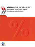Consumption tax trends 2010 : VAT/GST and excise rates, trends and administration issues