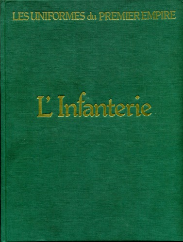 Les uniformes du Premier Empire, Tome 4 : L’infanterie de ligne et l’infanterie légère