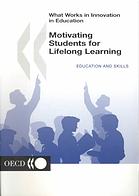 What Works in Innovation in Education : Motivating Students for Lifelong Learning.