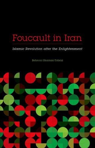 Foucault in Iran: Islamic Revolution after the Enlightenment