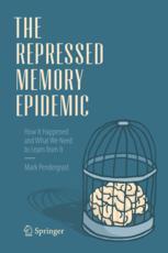 The Repressed Memory Epidemic: How It Happened and What We Need to Learn from It