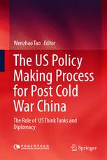The US Policy Making Process for Post Cold War China: The role of US Think Tanks and Diplomacy