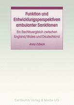Funktion und Entwicklungsperspektiven ambulanter Sanktionen: Ein Rechtsvergleich zwischen England/Wales und Deutschland