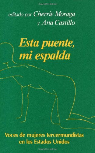 Esta Puente, Mi Espalda: Voces De Mujeres Tercermundisats En Los Estados Unidos