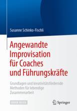 Angewandte Improvisation für Coaches und Führungskräfte: Grundlagen und kreativitätsfördernde Methoden für lebendige Zusammenarbeit
