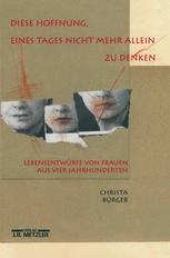»Diese Hoffnung, eines Tages nicht mehr allein zu denken«: Lebensentwürfe von Frauen aus vier Jahrhunderten