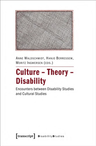 Culture – Theory – Disability : Encounters between Disability Studies and Cultural Studies
