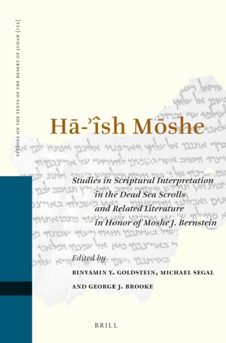Ha-’îsh Moshe: Studies in Scriptural Interpretation in the Dead Sea Scrolls and Related Literature in Honor of Moshe J. Bernstein