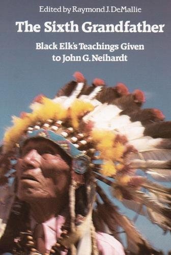 The Sixth Grandfather: Black Elk’s Teachings Given to John G. Neihardt