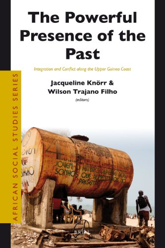 The powerful presence of the past : integration and conflict along the upper Guinea Coast