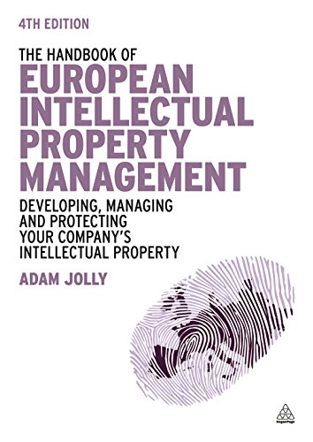 The Handbook of European Intellectual Property Management: Developing, Managing and Protecting Your Company's Intellectual Property
