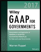 Wiley GAAP for governments 2017 : interpretation and application of generally accepted accounting principles for state and local governments