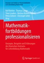 Mathematikfortbildungen professionalisieren: Konzepte, Beispiele und Erfahrungen des Deutschen Zentrums für Lehrerbildung Mathematik