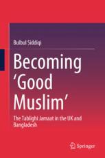 Becoming ‘Good Muslim’: The Tablighi Jamaat in the UK and Bangladesh