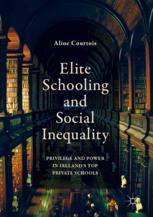 Elite Schooling and Social Inequality: Privilege and Power in Ireland's Top Private Schools