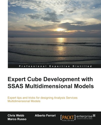 Expert Cube Development with SSAS Multidimensional Models : Expert Tips and Tricks for Designing Analysis Services Multidimensional Models