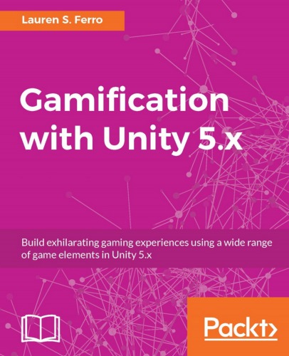 Gamification with Unity 5.x : build exhilarating gaming experiences using a wide range of game elements in Unity 5.x