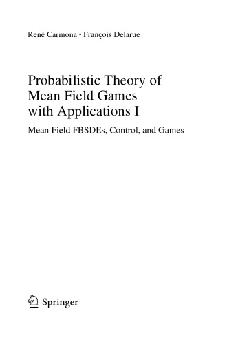Probabilistic Theory of Mean Field Games with Applications I Mean Field FBSDEs, Control and Games