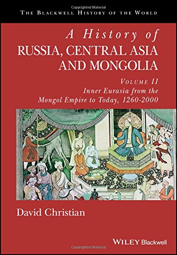 A History of Russia, Central Asia and Mongolia, Volume II: Inner Eurasia from the Mongol Empire to Today, 1260–2000