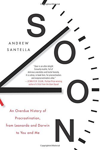 Soon: An Overdue History of Procrastination, from Leonardo and Darwin to You and Me