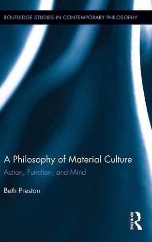 A Philosophy of Material Culture: Action, Function, and Mind