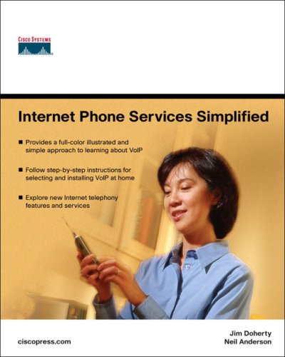 Internet Phone Services Simplified: An Illustrated Guide to Understanding, Selecting, and Impleenting VoIP-Based Internet Phone Services For Your Home