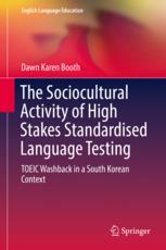 The Sociocultural Activity of High Stakes Standardised Language Testing: TOEIC Washback in a South Korean Context