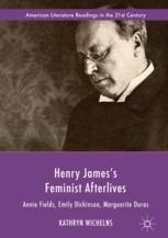 Henry James’s Feminist Afterlives: Annie Fields, Emily Dickinson, Marguerite Duras