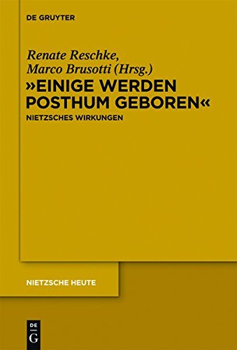 "Einige Werden Posthum Geboren": Friedrich Nietzsches Wirkungen