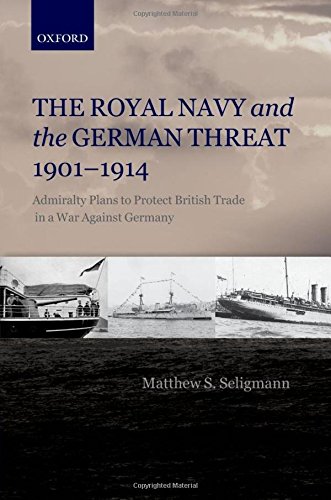 The Royal Navy and the German Threat 1901-1914: Admiralty Plans to Protect British Trade in a War Against Germany