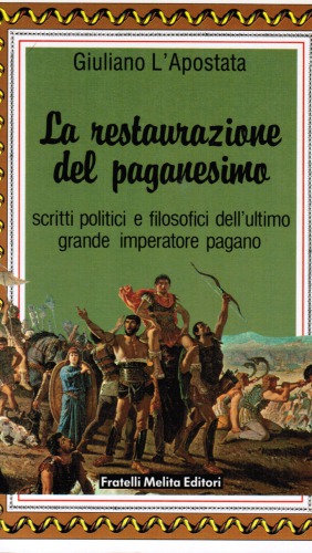 La restaurazione del paganesimo - Scritti politici e filosofici dell’ultimo grande imperatore pagano