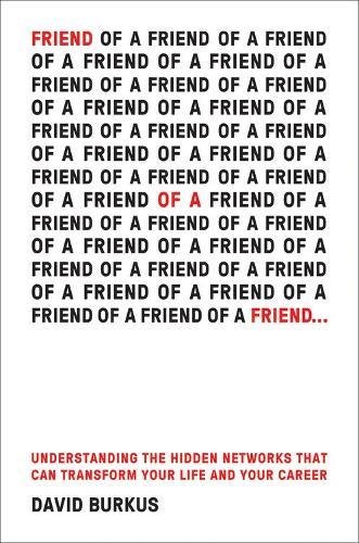 Friend of a Friend .: Understanding the Hidden Networks That Can Transform Your Life and Your Career