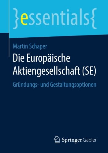 Die Europäische Aktiengesellschaft (SE) Gründungs- und Gestaltungsoptionen