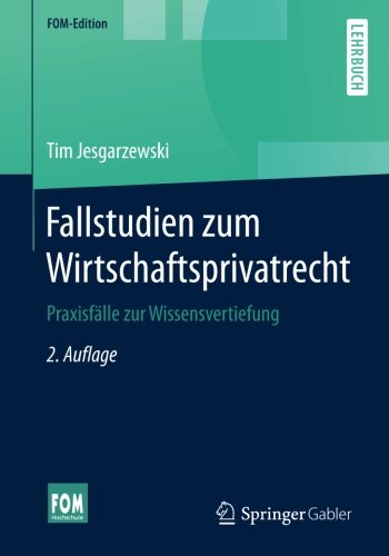 Fallstudien zum Wirtschaftsprivatrecht: Praxisfälle zur Wissensvertiefung