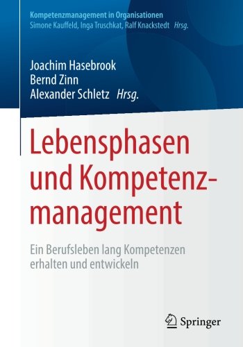 Lebensphasen und Kompetenz management: Ein Berufsleben lang Kompetenzen erhalten und entwickeln