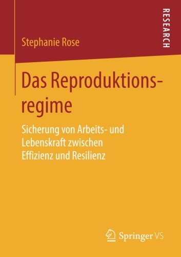 DAS REPRODUKTIONSREGIME : sicherung von arbeitsund lebenskraft zwischen effizienz und resilienz