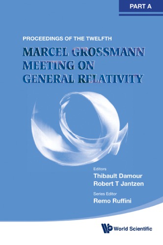 The Twelfth Marcel Grossmann Meeting on General Relativity : Recent Developments in Theoretical and Experimental General Relativity, Astrophysics, and Relativistic Field Theories (In 3 Volumes) - Proceedings of the Mg12 Meeting on General Relativity