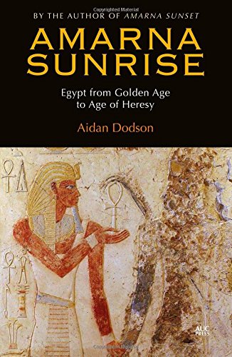 Amarna Sunrise: Egypt from Golden Age to Age of Heresy