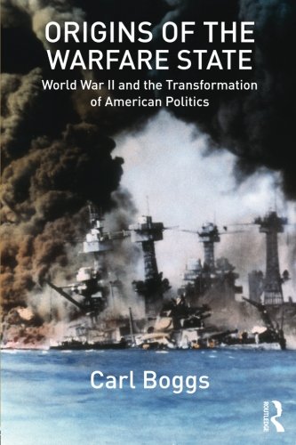Origins of the Warfare State: World War II and the Transformation of American Politics