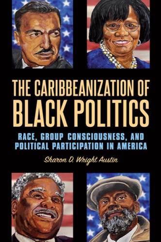 The Caribbeanization of Black Politics: Race, Group Consciousness, and Political Participation in America