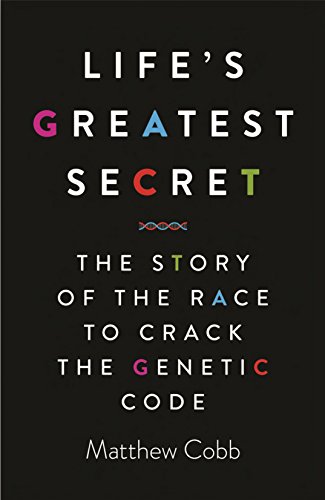 Life’s Greatest Secret: The Race to Crack the Genetic Code