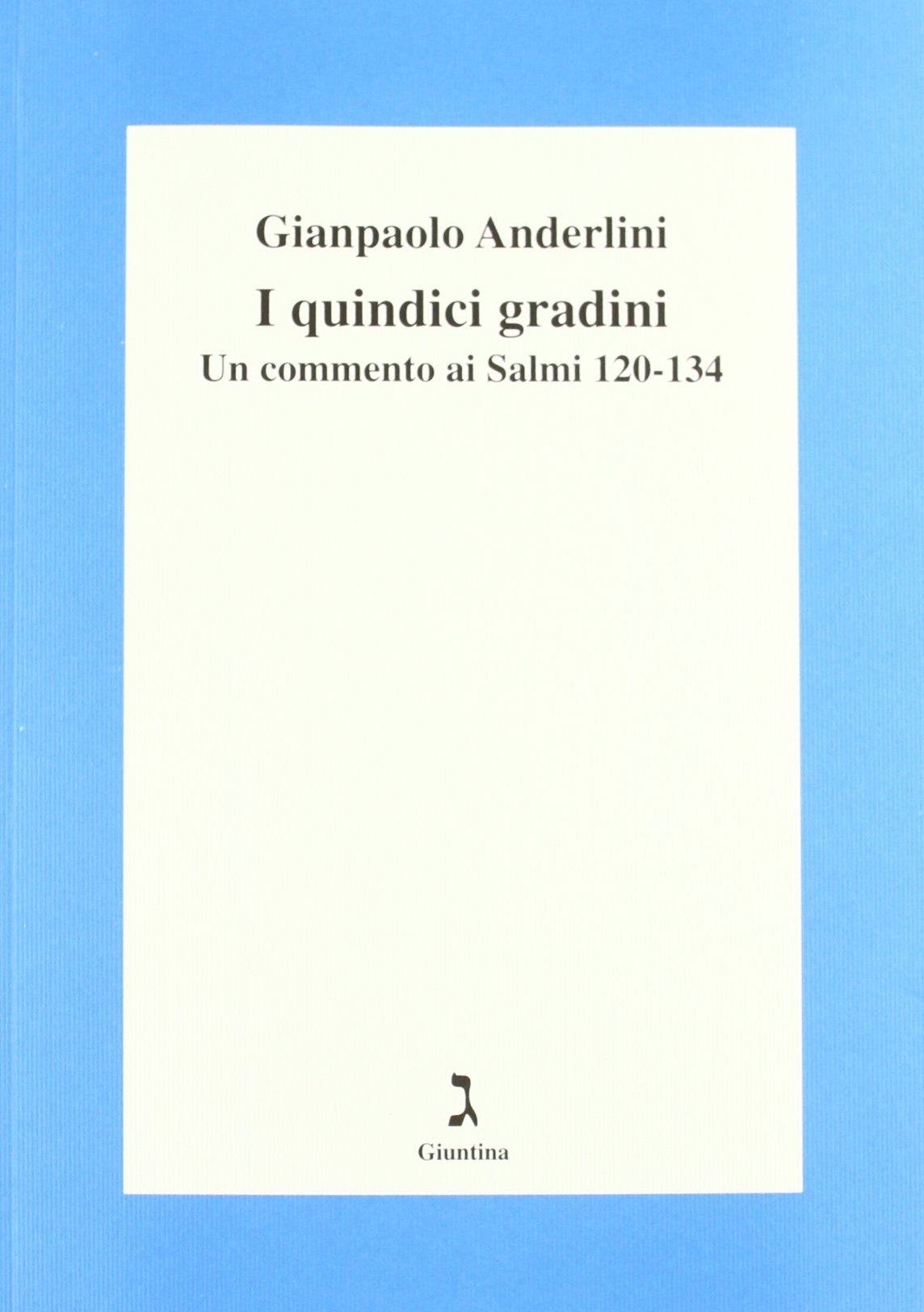 I quindici gradini. Un commento ai Salmi 120-134