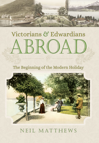 Victorians and Edwardians Abroad: The Beginning of the Modern Holiday