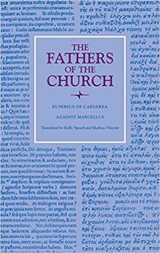Eusebius of Caesarea: Against Marcellus and On Ecclesiastical Theology
