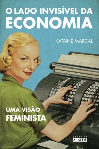 O Lado Invisível da Economia - Uma Visão Feminista